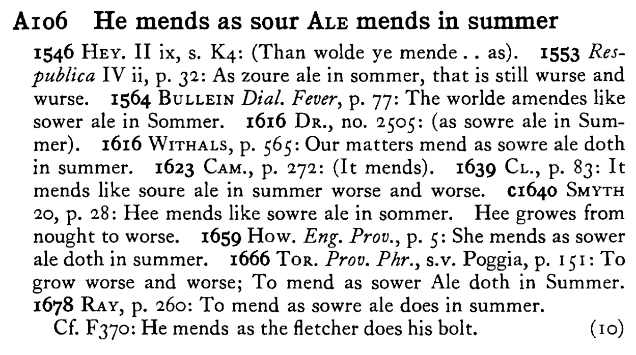 He mends as sour ALE mends in summer - a scanned entry from Tilley's 1950 Dictionary of Proverbs.