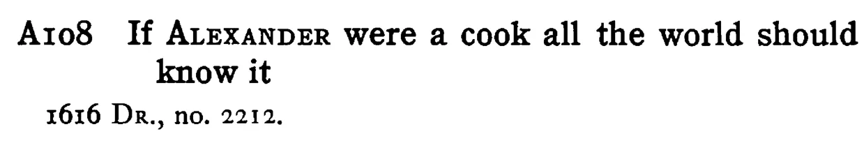If ALEXANDER were a cook all the world should know it - a scanned entry from Tilley's 1950 Dictionary of Proverbs.