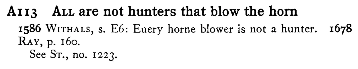 ALL are not hunters that blow the horn - a scanned entry from Tilley's 1950 Dictionary of Proverbs.