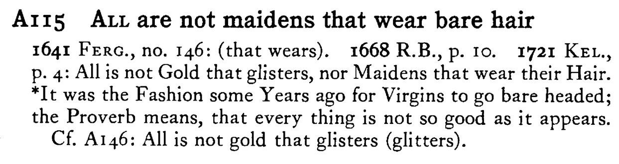 ALL are not maidens that wear bare hair - a scanned entry from Tilley's 1950 Dictionary of Proverbs.