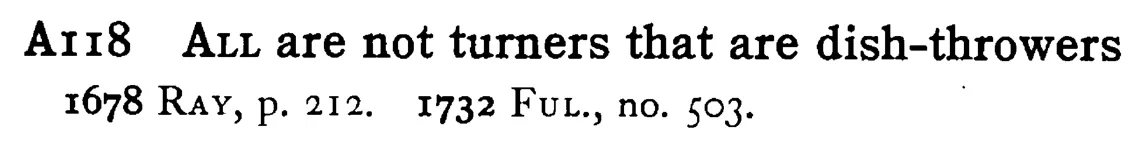 ALL are not turners that are dish-throwers - a scanned entry from Tilley's 1950 Dictionary of Proverbs.