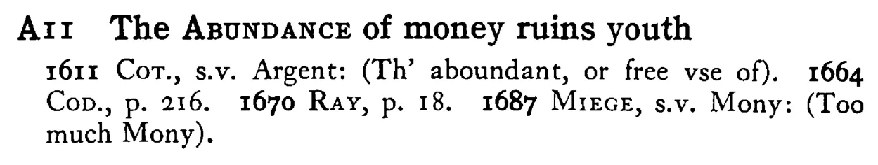 The ABUNDANCE of money ruins youth - a scanned entry from Tilley's 1950 Dictionary of Proverbs.