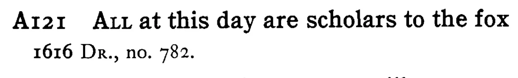 ALL at this day are scholars to the fox - a scanned entry from Tilley's 1950 Dictionary of Proverbs.