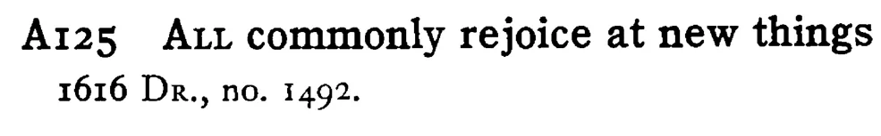 ALL commonly rejoice at new things - a scanned entry from Tilley's 1950 Dictionary of Proverbs.