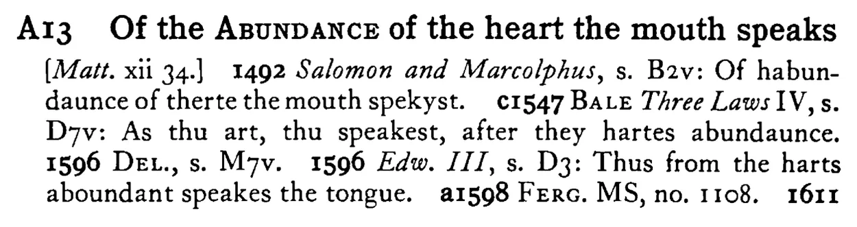Of the ABUNDANCE of the heart the mouth speaks - a scanned entry from Tilley's 1950 Dictionary of Proverbs.