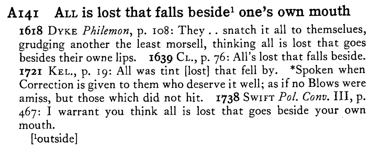 ALL is lost that falls beside¹ one's own mouth - a scanned entry from Tilley's 1950 Dictionary of Proverbs.