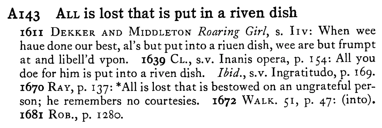 ALL is lost that is put in a riven dish - a scanned entry from Tilley's 1950 Dictionary of Proverbs.