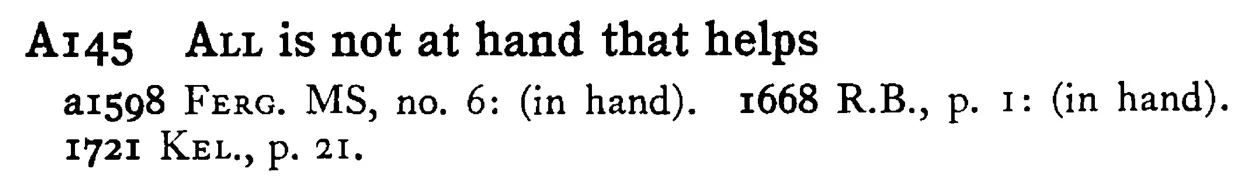 ALL is not at hand that helps - a scanned entry from Tilley's 1950 Dictionary of Proverbs.