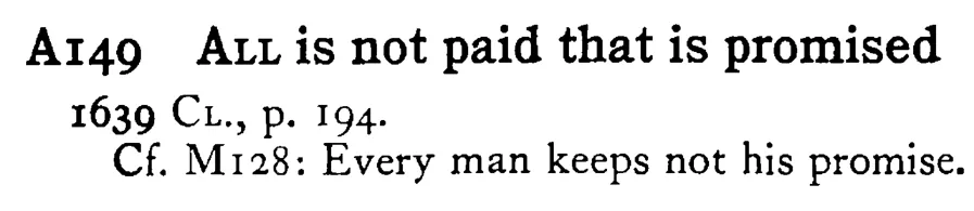 ALL is not paid that is promised - a scanned entry from Tilley's 1950 Dictionary of Proverbs.
