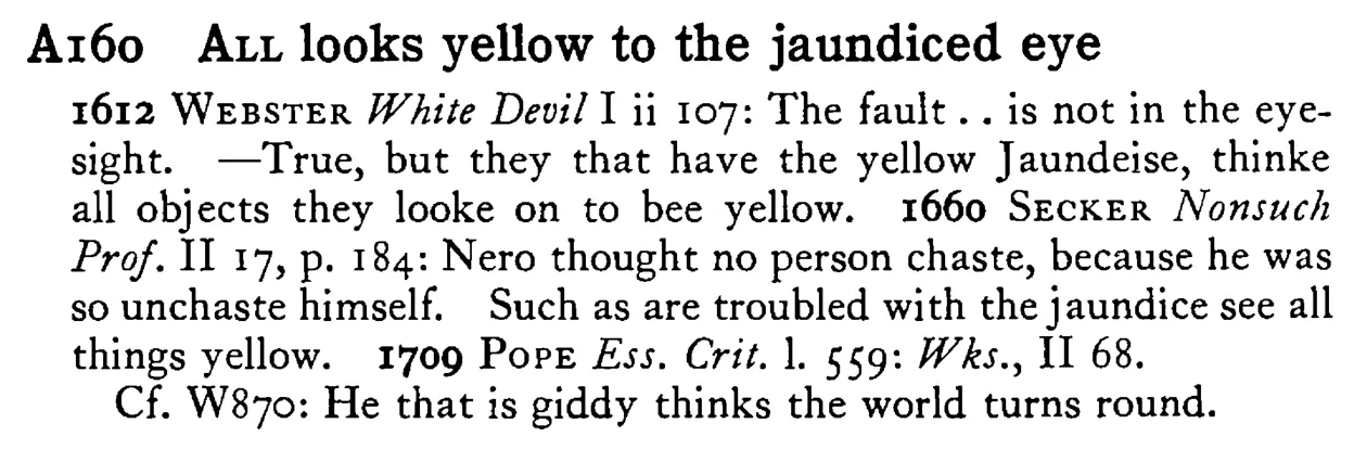 ALL looks yellow to the jaundiced eye - a scanned entry from Tilley's 1950 Dictionary of Proverbs.