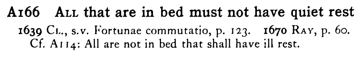 ALL that are in bed must not have quiet rest - a scanned entry from Tilley's 1950 Dictionary of Proverbs.