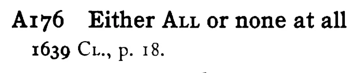 Either ALL or none at all - a scanned entry from Tilley's 1950 Dictionary of Proverbs.