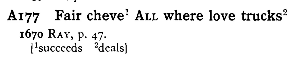 Fair cheve¹ ALL where love trucks² - a scanned entry from Tilley's 1950 Dictionary of Proverbs.