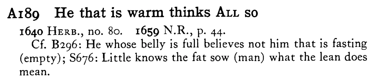 He that is warm thinks ALL so - a scanned entry from Tilley's 1950 Dictionary of Proverbs.