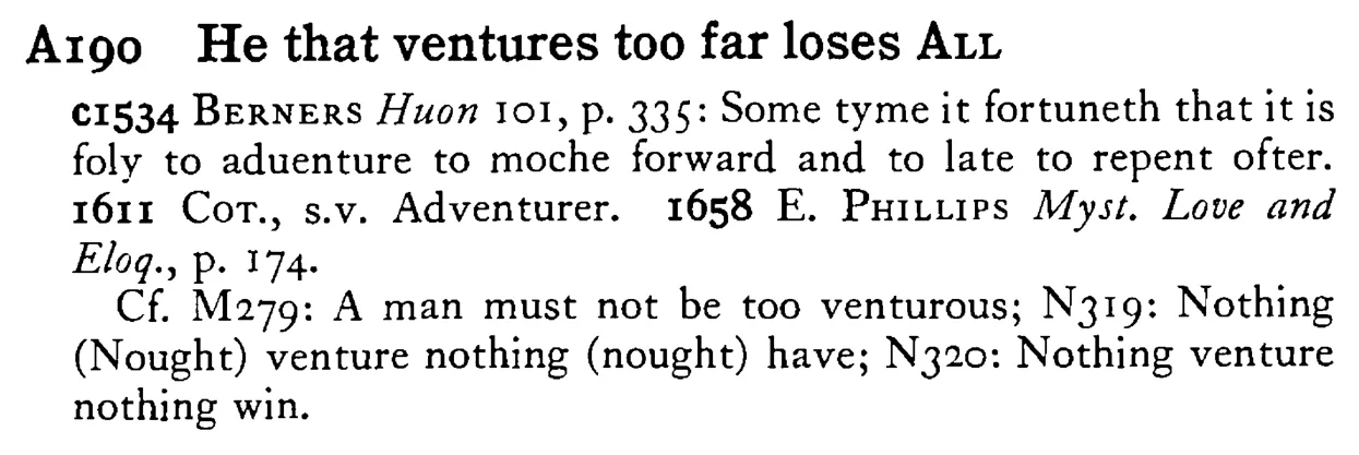 He that ventures too far loses ALL - a scanned entry from Tilley's 1950 Dictionary of Proverbs.