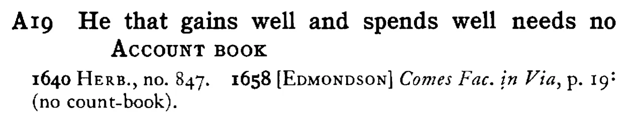 He that gains well and spends well needs no ACCOUNT BOOK - a scanned entry from Tilley's 1950 Dictionary of Proverbs.