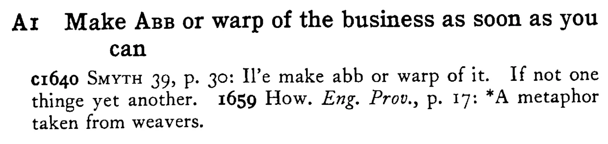 Make ABB or warp of the business as soon as you can - a scanned entry from Tilley's 1950 Dictionary of Proverbs.