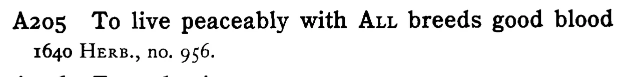 To live peaceably with ALL breeds good blood - a scanned entry from Tilley's 1950 Dictionary of Proverbs.
