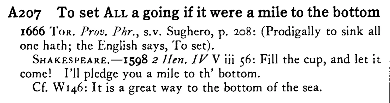 To set ALL a going if it were a mile to the bottom - a scanned entry from Tilley's 1950 Dictionary of Proverbs.