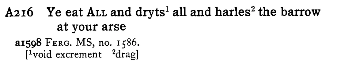 Ye eat ALL and dryts¹ all and harles² the barrow at your arse - a scanned entry from Tilley's 1950 Dictionary of Proverbs.