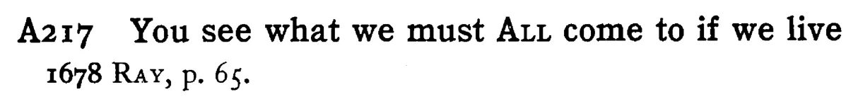 You see what we must ALL come to if we live - a scanned entry from Tilley's 1950 Dictionary of Proverbs.