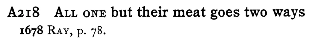 ALL ONE but their meat goes two ways - a scanned entry from Tilley's 1950 Dictionary of Proverbs.