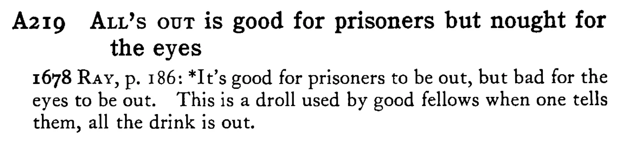 ALL's OUT is good for prisoners but nought for the eyes - a scanned entry from Tilley's 1950 Dictionary of Proverbs.