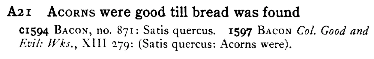 ACORNS were good till bread was found - a scanned entry from Tilley's 1950 Dictionary of Proverbs.