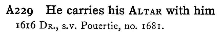 He carries his ALTAR with him - a scanned entry from Tilley's 1950 Dictionary of Proverbs.