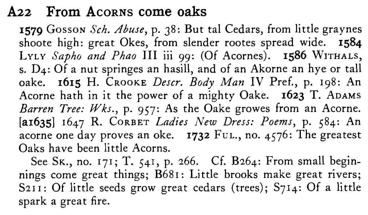 From ACORNS come oaks - a scanned entry from Tilley's 1950 Dictionary of Proverbs.