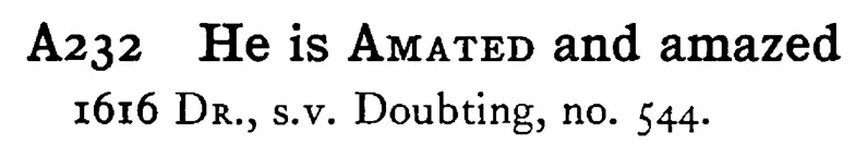 He is AMATED and amazed - a scanned entry from Tilley's 1950 Dictionary of Proverbs.