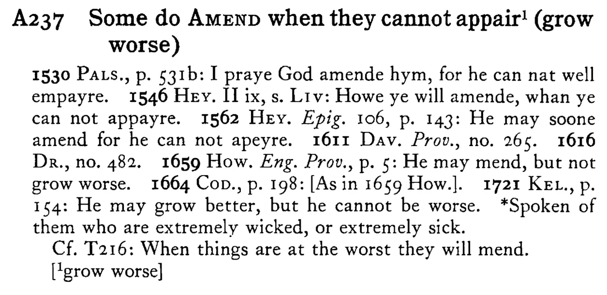 Some do AMEND when they cannot appair¹ (grow worse) - a scanned entry from Tilley's 1950 Dictionary of Proverbs.