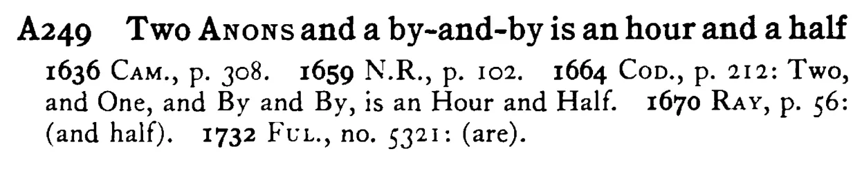 Two ANONS and a by-and-by is an hour and a half - a scanned entry from Tilley's 1950 Dictionary of Proverbs.