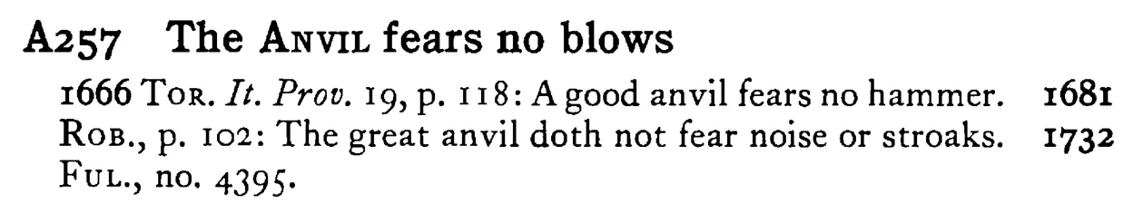 The ANVIL fears no blows - a scanned entry from Tilley's 1950 Dictionary of Proverbs.