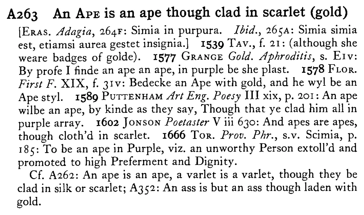 An APE is an ape though clad in scarlet (gold) - a scanned entry from Tilley's 1950 Dictionary of Proverbs.