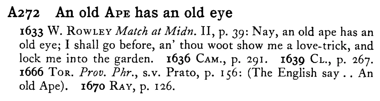 An old APE has an old eye - a scanned entry from Tilley's 1950 Dictionary of Proverbs.
