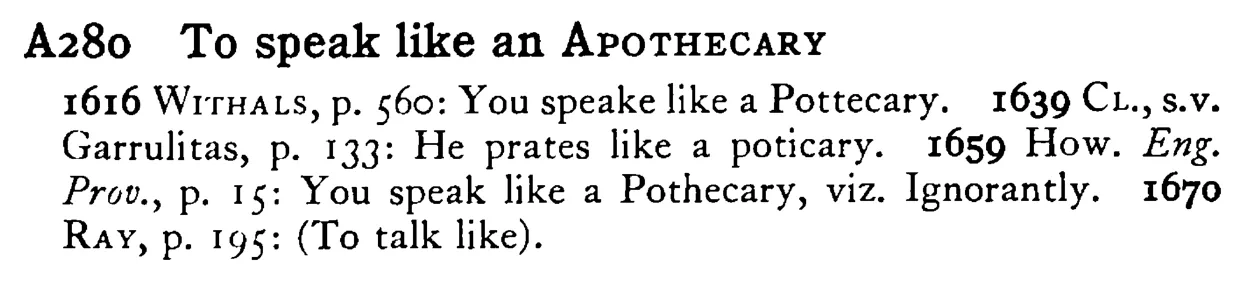 To speak like an APOTHECARY - a scanned entry from Tilley's 1950 Dictionary of Proverbs.