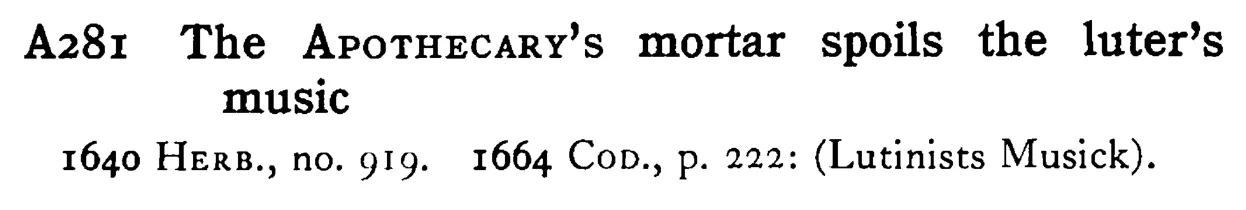 The APOTHECARY's mortar spoils the luter's music - a scanned entry from Tilley's 1950 Dictionary of Proverbs.
