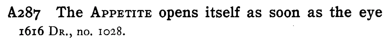 The APPETITE opens itself as soon as the eye - a scanned entry from Tilley's 1950 Dictionary of Proverbs.