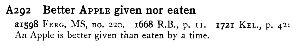 Better APPLE given nor eaten - a scanned entry from Tilley's 1950 Dictionary of Proverbs.