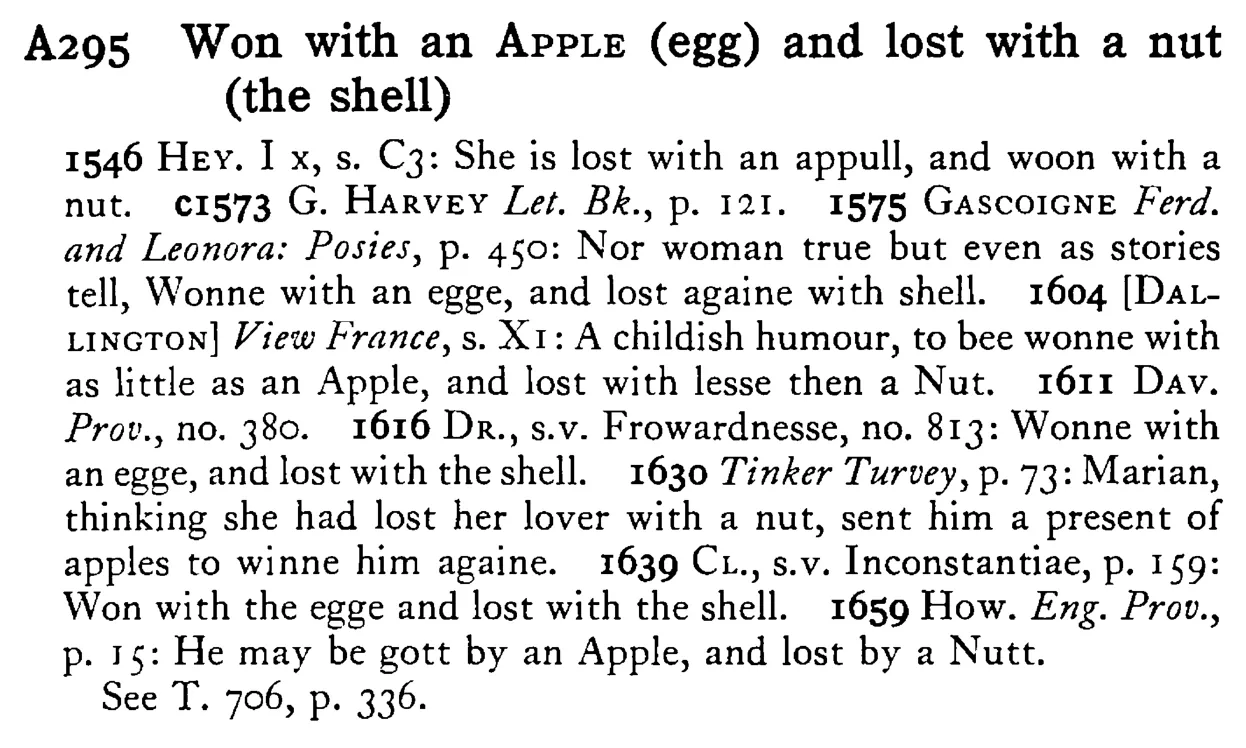 Won with an APPLE (egg) and lost with a nut (the shell) - a scanned entry from Tilley's 1950 Dictionary of Proverbs.