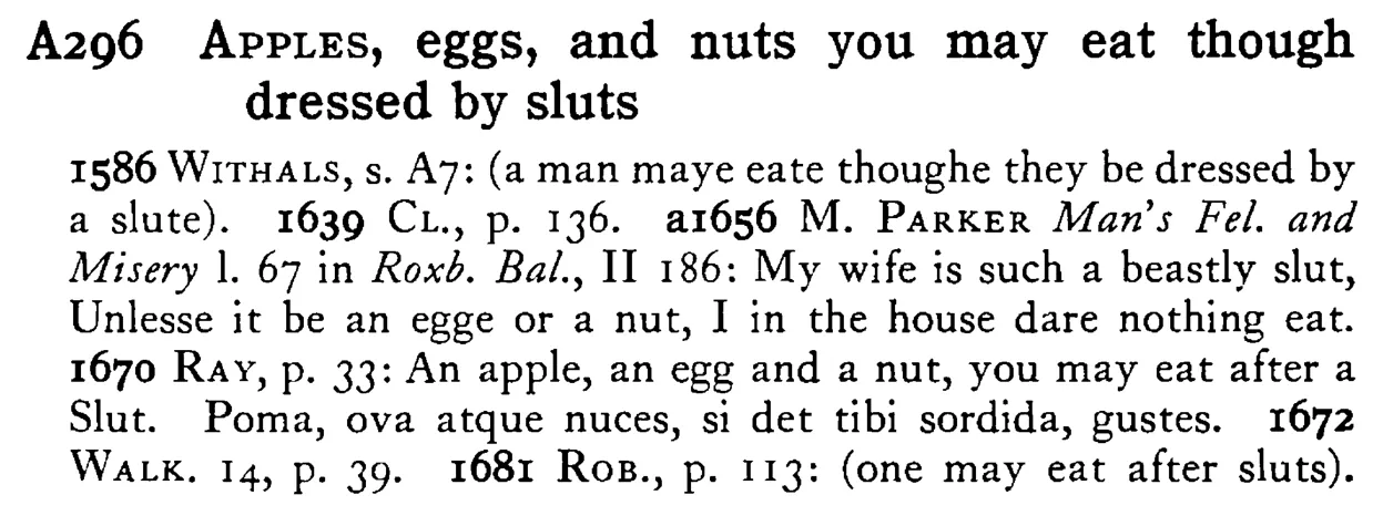 APPLES, eggs, and nuts you may eat though dressed by sluts - a scanned entry from Tilley's 1950 Dictionary of Proverbs.