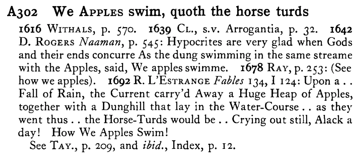 We APPLES swim, quoth the horse turds - a scanned entry from Tilley's 1950 Dictionary of Proverbs.