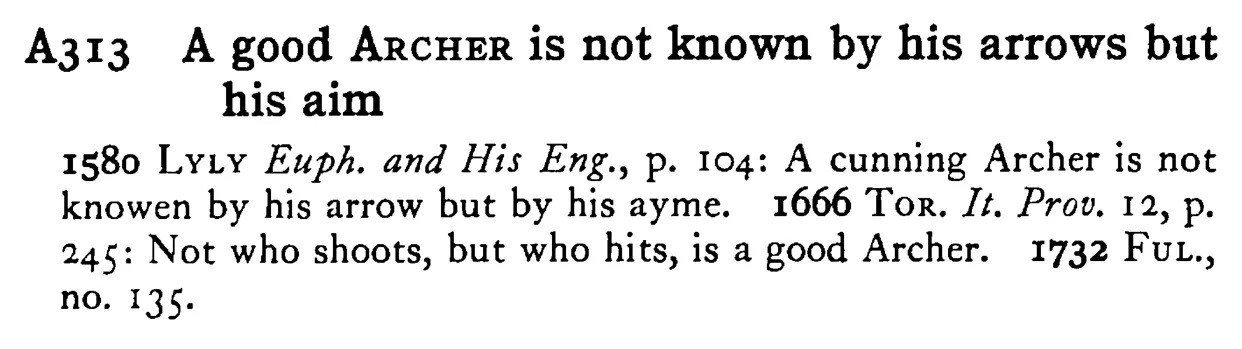 A good ARCHER is not known by his arrows but his aim - a scanned entry from Tilley's 1950 Dictionary of Proverbs.