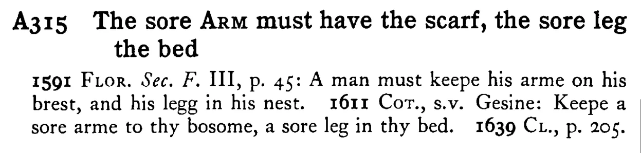 The sore ARM must have the scarf, the sore leg the bed - a scanned entry from Tilley's 1950 Dictionary of Proverbs.