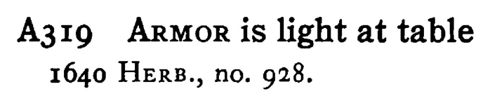 ARMOR is light at table - a scanned entry from Tilley's 1950 Dictionary of Proverbs.