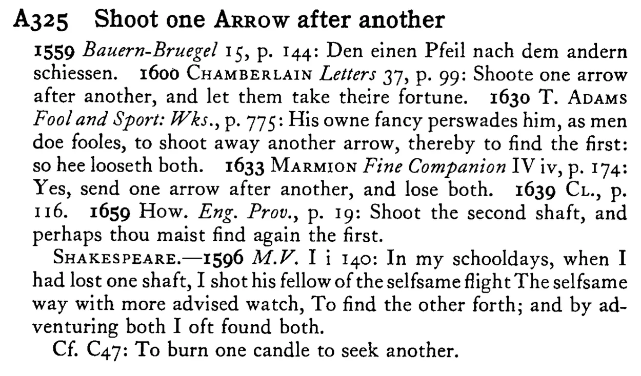 Shoot one ARROW after another - a scanned entry from Tilley's 1950 Dictionary of Proverbs.