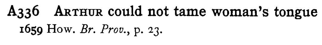 ARTHUR could not tame woman's tongue - a scanned entry from Tilley's 1950 Dictionary of Proverbs.