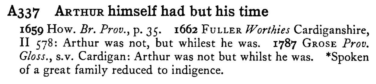 ARTHUR himself had but his time - a scanned entry from Tilley's 1950 Dictionary of Proverbs.