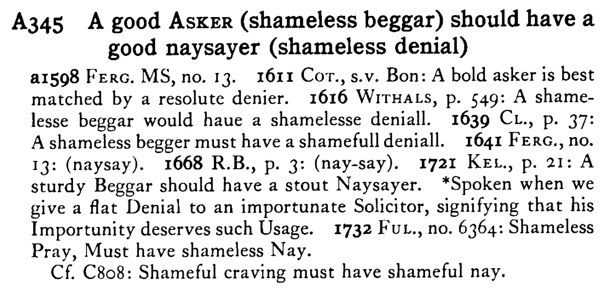A good ASKER (shameless beggar) should have a good naysayer (shameless denial) - a scanned entry from Tilley's 1950 Dictionary of Proverbs.